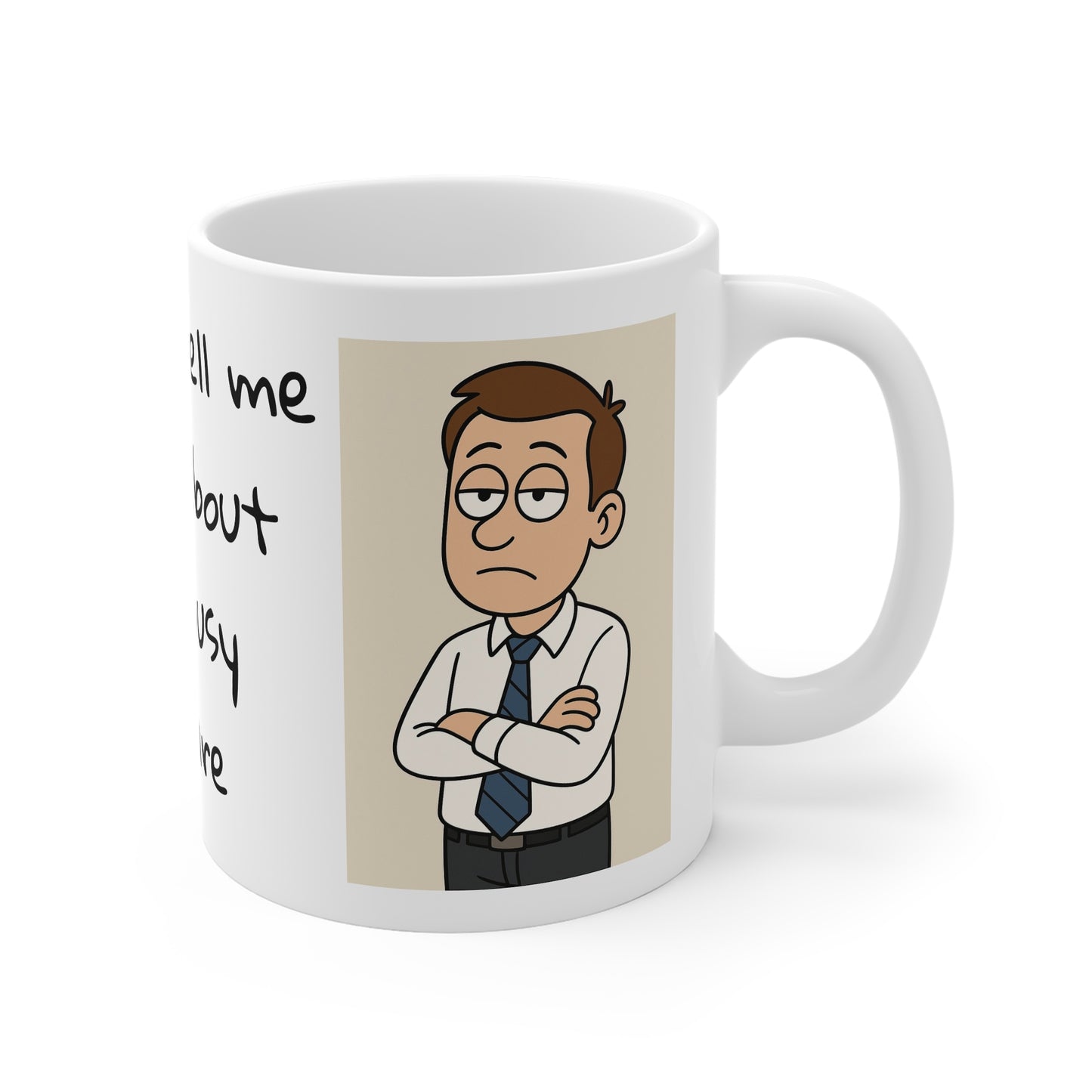 Busy Life, Office sarcasm, Humourous Mug, 11oz ceramic mug